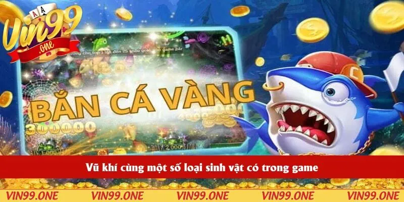 Vũ khí cùng một số loại sinh vật có trong game