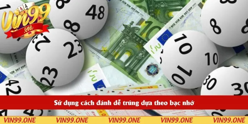 Sử dụng cách đánh dễ trúng dựa theo bạc nhớ