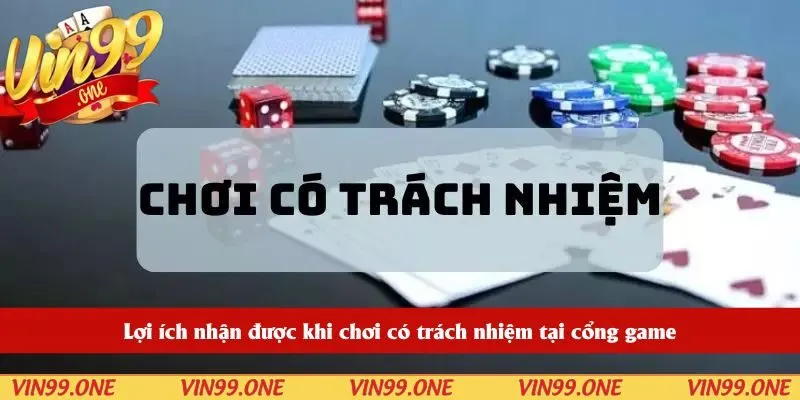 Lợi ích nhận được khi chơi có trách nhiệm tại cổng game