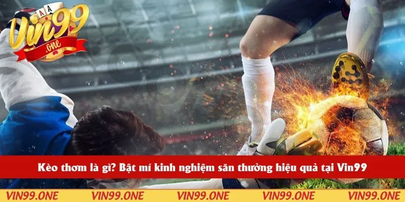 Kèo thơm là gì