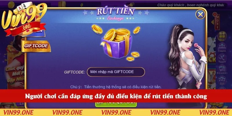 Người chơi cần đáp ứng đầy đủ điều kiện để rút tiền thành công