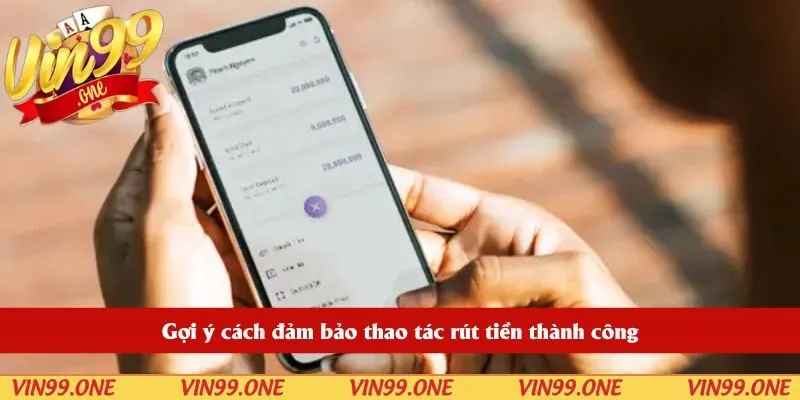 Gợi ý cách đảm bảo thao tác rút tiền thành công
